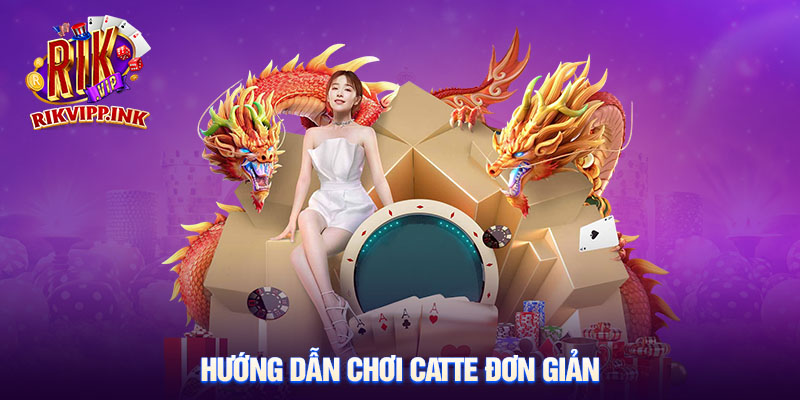 Hướng dẫn chơi catte đơn giản, chi tiết